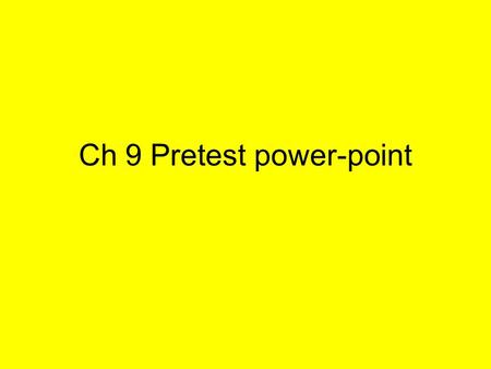 Ch 9 Pretest power-point