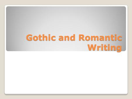 Gothic and Romantic Writing