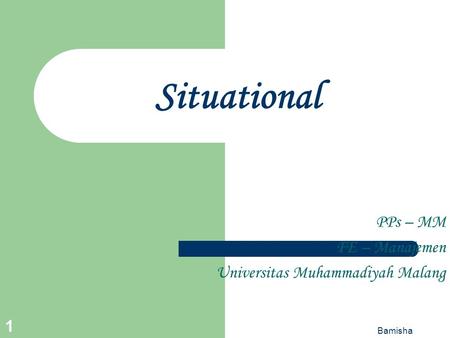 Bamisha 1 Situational PPs – MM FE – Manajemen Universitas Muhammadiyah Malang.