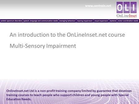 Www.sentrain.net OnlineInset.net Ltd is a non-profit training company limited by guarantee that develops training courses to teach people who support children.