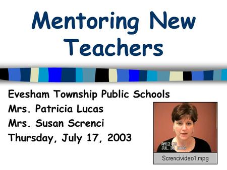 Mentoring New Teachers Evesham Township Public Schools Mrs. Patricia Lucas Mrs. Susan Screnci Thursday, July 17, 2003.