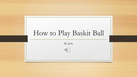 How to Play Baskit Ball By Jack Basket ball is a game of defence and allfence. There are five people on the cort for each team.