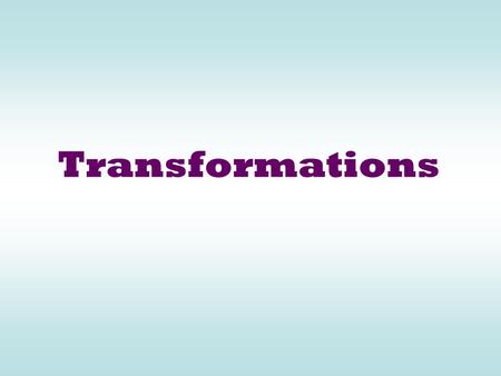 Transformations. Congruent Similar Image vs Pre-image Pre-image: the figure before a transformation is applied. Image: The figure resulting from a transformation.