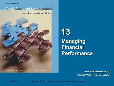 Chapter 13 Copyright © 2003 by Nelson, a division of Thomson Canada Limited. PowerPoint Presentation by Thomas M c Kaig, Ryerson University Managing Financial.