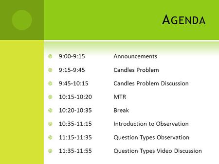 A GENDA  9:00-9:15Announcements  9:15-9:45Candles Problem  9:45-10:15Candles Problem Discussion  10:15-10:20MTR  10:20-10:35Break  10:35-11:15Introduction.