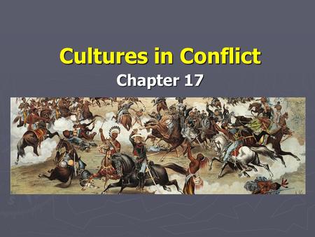 Cultures in Conflict Chapter 17. Native Americans Control the West ► By 1866 most American Indians had been removed from eastern Texas. However, many.