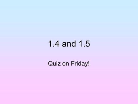 1.4 and 1.5 Quiz on Friday!. When two lines intersect, they intersect in a ___________ Point.