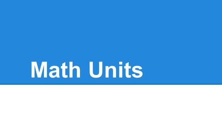 Math Units. The following are pictures of what you will see when you go to the internet.