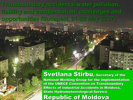 Svetlana Stirbu, Secretary of the National Working Group for the implementation of the UNECE Convention on Transboundary Effects of industrial Accidents.