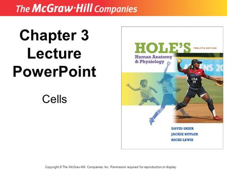 Copyright © The McGraw-Hill Companies, Inc. Permission required for reproduction or display. Chapter 3 Lecture PowerPoint Cells.