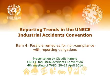 ReportingTrends in the UNECE Industrial Accidents Convention Reporting Trends in the UNECE Industrial Accidents Convention Item 4: Possible remedies for.