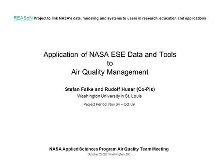 REASoN REASoN Project to link NASA's data, modeling and systems to users in research, education and applications Application of NASA ESE Data and Tools.