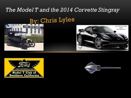 By: Chris Lyles The Model T and the 2014 Corvette Stingray.