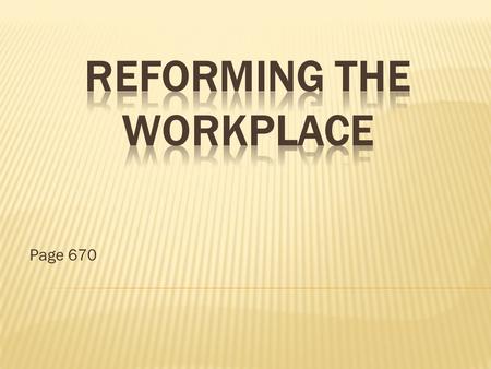 Page 670.  Investigate  Child Labor  1.75 Million  Reporters  Reforms  Minimum Wage  Child Labor Laws  Unconstitutional  Family Income  Government.