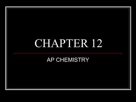 CHAPTER 12 AP CHEMISTRY. CHEMICAL KINETICS Speed or rate of reactions - Reaction Rate Change in concentration of a reactant or product per unit of time.