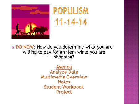  DO NOW: How do you determine what you are willing to pay for an item while you are shopping? Agenda Analyze Data Multimedia Overview Notes Student Workbook.