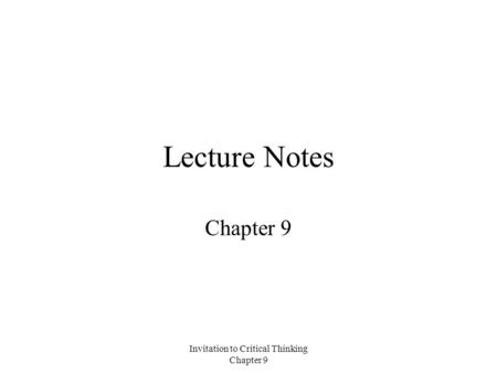 Invitation to Critical Thinking Chapter 9 Lecture Notes Chapter 9.