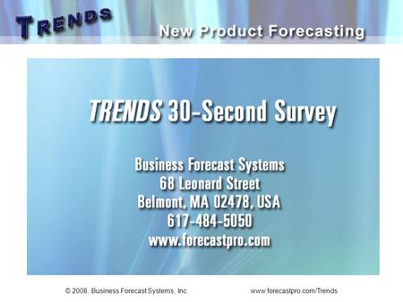 © 2008, Business Forecast Systems, Inc. www.forecastpro.com/Trends.