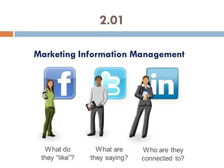 2.01 Marketing Information Management. Why learn about MIM?  A. Marketers are required to make many different types of decisions.  1. Choosing the best.