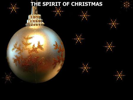 THE SPIRIT OF CHRISTMAS. December 25 th is NOT Jesus’ birthday. Most scholars agree that He was born in our March or April or possibly in September. Most.