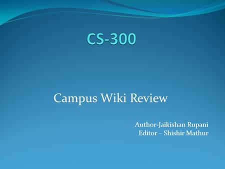 Campus Wiki Review Author-Jaikishan Rupani Editor – Shishir Mathur.