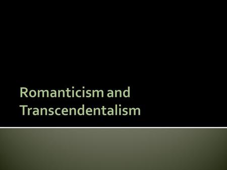  1830-1865  Refers to a set of loosely connected attitudes toward nature and mankind, rather than a specific theme of romantic love.  Romanticism values.