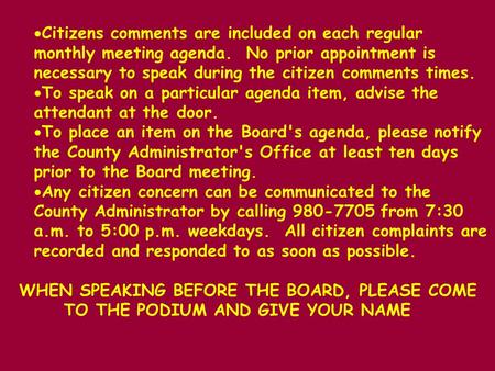  Citizens comments are included on each regular monthly meeting agenda. No prior appointment is necessary to speak during the citizen comments times.