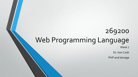 269200 Web Programming Language Week 7 Dr. Ken Cosh PHP and storage.