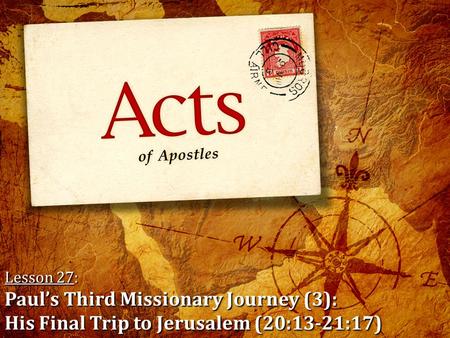 Lesson 27: Paul’s Third Missionary Journey (3): His Final Trip to Jerusalem (20:13-21:17)