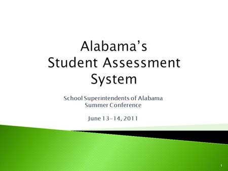 School Superintendents of Alabama Summer Conference June 13-14, 2011 1.