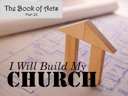 The Book of Acts Part 23 Church I Will Build My. Acts 9:15-16 But the Lord said unto him, Go thy way: for he is a chosen vessel unto me, to bear my name.