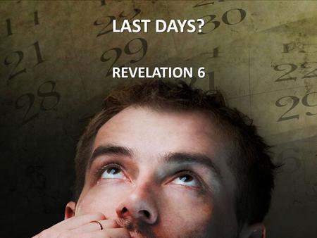 LAST DAYS? REVELATION 6. The Four Horsemen v. 2– White Horse – Christ or Satan? – The bow is associated with the enemies of God – White Horse= False.