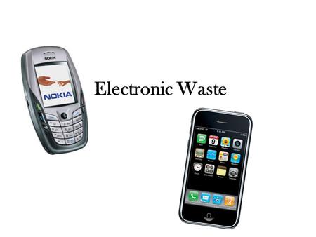 Electronic Waste. 90% of the world’s electronic waste is illegally traded or dumped each year Worth $19 bn x19.