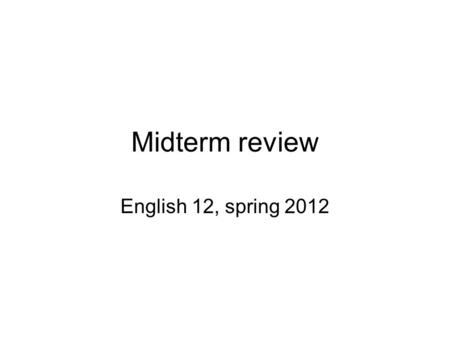 Midterm review English 12, spring 2012. This king united England by encouraging the use of Old English as a common language Alfred the Great.