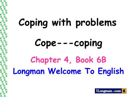 Chapter 4, Book 6B Longman Welcome To English