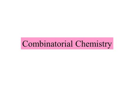 Combinatorial Chemistry. Synthesis of many structures (diversity) combinatorial technology, combinatorial library molecular diversity What is Combinatorial.