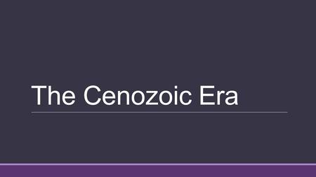 The Cenozoic Era. The Age of Mammals  After the cretaceous extinction, mammals began to adapt to take advantage of habitats that were once dominated.