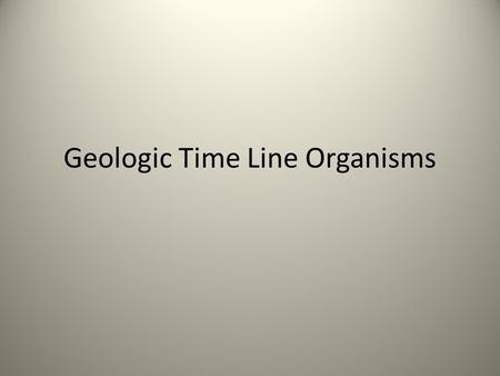 Geologic Time Line Organisms