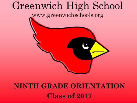 Greenwich High School www.greenwichschools.org NINTH GRADE ORIENTATION Class of 2017.