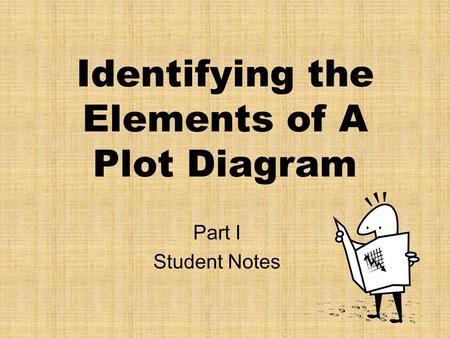 Identifying the Elements of A Plot Diagram Part I Student Notes.