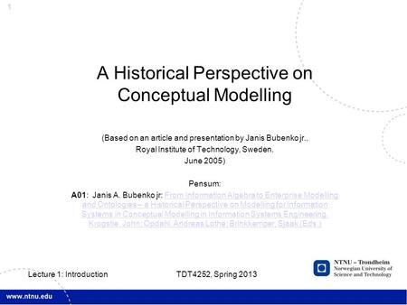 1 A Historical Perspective on Conceptual Modelling (Based on an article and presentation by Janis Bubenko jr., Royal Institute of Technology, Sweden. June.