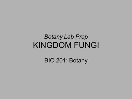 Botany Lab Prep KINGDOM FUNGI BIO 201: Botany. DIVISION OOMYCOTA Water molds (one of the lower fungi) Coenocytic hyphae Asexual – zoospores Sexual – antheridia.