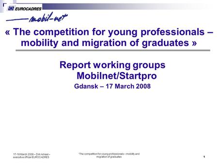 “The competition for young professionals – mobility and migration of graduates1 17-18 March 2008 – Dirk Ameel – executive officer EUROCADRES « The competition.