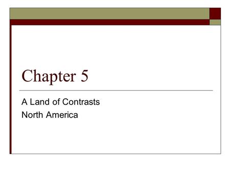 Chapter 5 A Land of Contrasts North America. North America (Total Area)  Canada and the United States rank as two of the largest countries in the world.