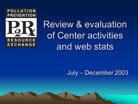 Review & evaluation of Center activities and web stats July – December 2003.