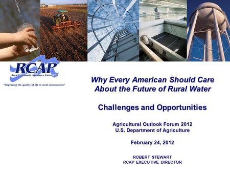 Why Every American Should Care About the Future of Rural Water Challenges and Opportunities Agricultural Outlook Forum 2012 U.S. Department of Agriculture.