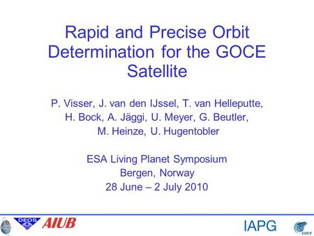 Rapid and Precise Orbit Determination for the GOCE Satellite P. Visser, J. van den IJssel, T. van Helleputte, H. Bock, A. Jäggi, U. Meyer, G. Beutler,