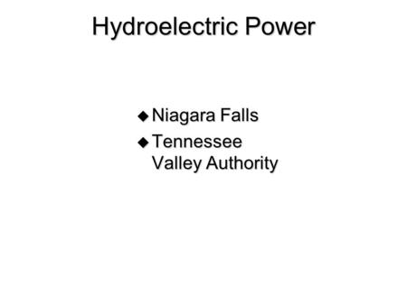 Hydroelectric Power  Niagara Falls  Tennessee Valley Authority.