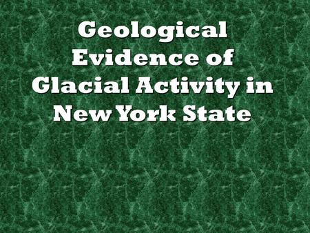 Geological Evidence of Glacial Activity in New York State