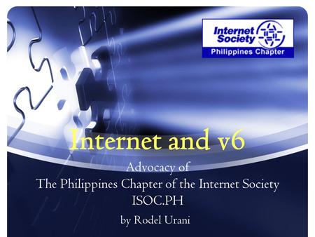 Internet and v6 Advocacy of The Philippines Chapter of the Internet Society ISOC.PH by Rodel Urani.